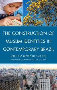 Book Cover for The Construction of Muslim Identities in Contemporary Brazil by Cristina Maria de Castro
