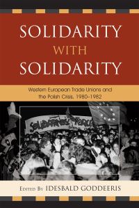 Book Cover for Solidarity With Solidarity by Idesbald Goddeeris, Nino De Amicis, Stefan Berger, Bent Boel, Friedhelm Boll, Sandra Cavallucci, Kim Christiaens, Andrzej Chwalba, José M Faraldo, Frank Georgi, Norman LaPorte, Klaus Misgeld, Oliver R