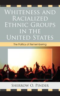 Book Cover for Whiteness and Racialized Ethnic Groups in the United States by Sherrow O Pinder