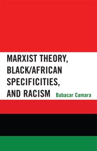 Book Cover for Marxist Theory, Black/African Specificities, and Racism by Babacar Camara