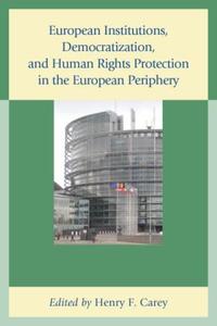 Book Cover for European Institutions, Democratization, and Human Rights Protection in the European Periphery by Henry F Carey
