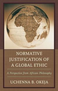 Book Cover for Normative Justification of a Global Ethic by Uchenna B Okeja