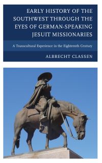 Book Cover for Early History of the Southwest Through the Eyes of German-Speaking Jesuit Missionaries by Albrecht Classen