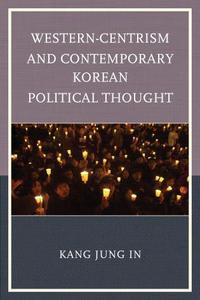 Book Cover for Western-Centrism and Contemporary Korean Political Thought by Jung In Kang