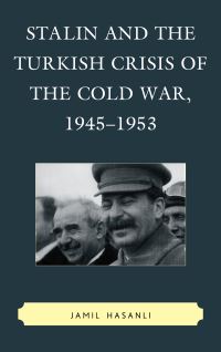 Book Cover for Stalin and the Turkish Crisis of the Cold War, 1945-1953 by Jamil Hasanli