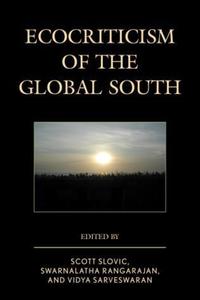 Book Cover for Ecocriticism of the Global South by Scott Slovic, Swarnalatha Rangarajan, Vidya Sarveswaran