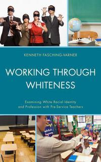 Book Cover for Working Through Whiteness by Kenneth J FaschingVarner