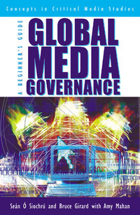 Book Cover for Global Media Governance by Seán Ó Siochrú, Bruce Girard, Amy Mahan