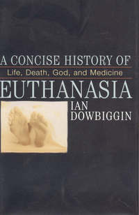 Book Cover for A Concise History of Euthanasia by Ian Robert Dowbiggin