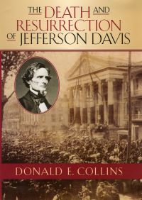 Book Cover for The Death and Resurrection of Jefferson Davis by Donald E Collins