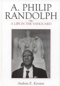Book Cover for A. Philip Randolph by Andrew Edmund Kersten