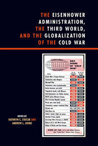 Book Cover for The Eisenhower Administration, the Third World, and the Globalization of the Cold War by Kathryn C Statler, Andrew L Johns