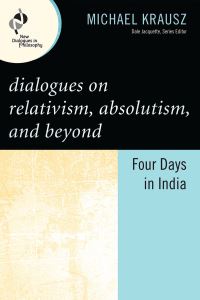 Book Cover for Dialogues on Relativism, Absolutism, and Beyond by Michael Krausz