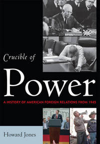Book Cover for Crucible of Power. A History of American Foreign Relations from 1945 by Howard Jones