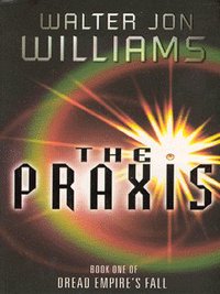 Book Cover for The Praxis by Walter Jon Williams
