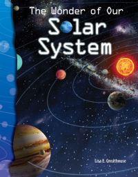Book Cover for The Wonder of Our Solar System by Lisa E Greathouse, Jennifer Overend Prior, Kathleen Kopp