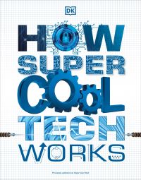Book Cover for How Super Cool Tech Works by Inc DK Publishing
