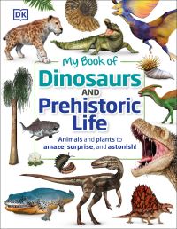 Book Cover for My Book of Dinosaurs and Prehistoric Life by Dean R Lomax