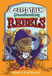 Book Cover for Ground-Breaking Rebels by Adam Murphy
