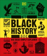 Book Cover for The Black History Book by Nemata Amelia Blyden, Paula Akpan, Mireille Harper, Keith Lockhart, Tyesha Maddox, Raphael Chijioke Njoku, Luke Pepera, George Swainston, Robin Walker