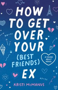 Book Cover for How to Get Over Your (Best Friend's) Ex by Kristi McManus