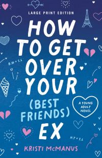 Book Cover for How to Get Over Your (Best Friend's) Ex by Kristi McManus