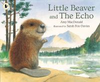 Book Cover for Little Beaver and the Echo by Amy MacDonald, Sarah FoxDavies