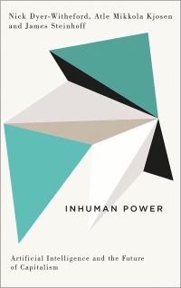 Book Cover for Inhuman Power by Nick DyerWitheford, Atle Mikkola Kjøsen, James Steinhoff