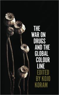 Book Cover for The War on Drugs and the Global Colour Line by Kojo Koram