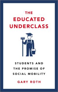 Book Cover for The Educated Underclass by Gary Roth