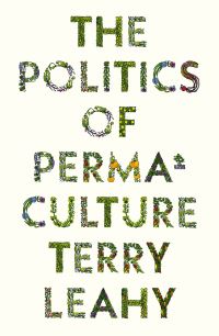 Book Cover for The Politics of Permaculture by Terry Leahy
