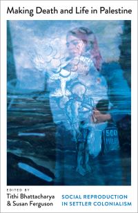 Book Cover for Making Death and Life in Palestine by Tithi Bhattacharya, Susan Ferguson