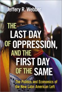 Book Cover for The Last Day of Oppression, and the First Day of the Same by Jeffery R Webber