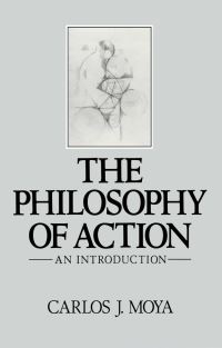 Book Cover for The Philosophy of Action by Carlos J Moya