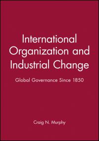 Book Cover for International Organization and Industrial Change by Craig Murphy