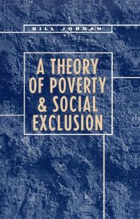 Book Cover for A Theory of Poverty and Social Exclusion by Bill Jordan