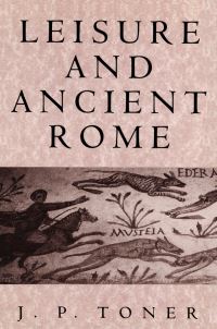 Book Cover for Leisure and Ancient Rome by J P Toner
