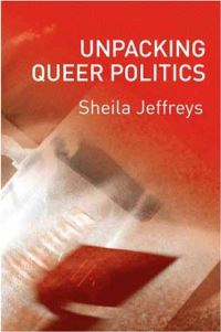 Book Cover for Unpacking Queer Politics by Sheila Jeffreys