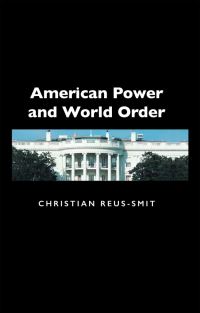 Book Cover for American Power and World Order by Christian ReusSmit