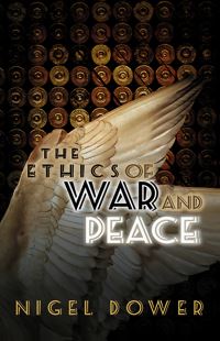 Book Cover for The Ethics of War and Peace by Nigel Dower