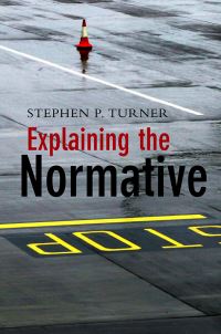 Book Cover for Explaining the Normative by Stephen P Turner