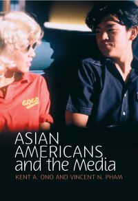 Book Cover for Asian Americans and the Media by Kent A Ono, Vincent Pham
