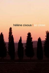 Book Cover for So Close by Hélène Cixous