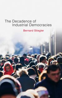 Book Cover for The Decadence of Industrial Democracies by Bernard Stiegler