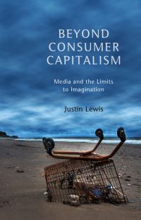 Book Cover for Beyond Consumer Capitalism by Justin Lewis