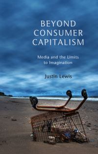 Book Cover for Beyond Consumer Capitalism by Justin Lewis