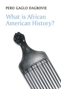 Book Cover for What Is African American History? by Pero Gaglo Dagbovie