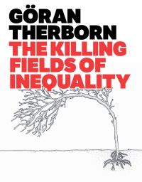 Book Cover for The Killing Fields of Inequality by Göran Therborn