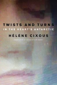 Book Cover for Twists and Turns in the Heart's Antarctic by Hélène Cixous