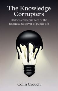 Book Cover for The Knowledge Corrupters by Colin Crouch